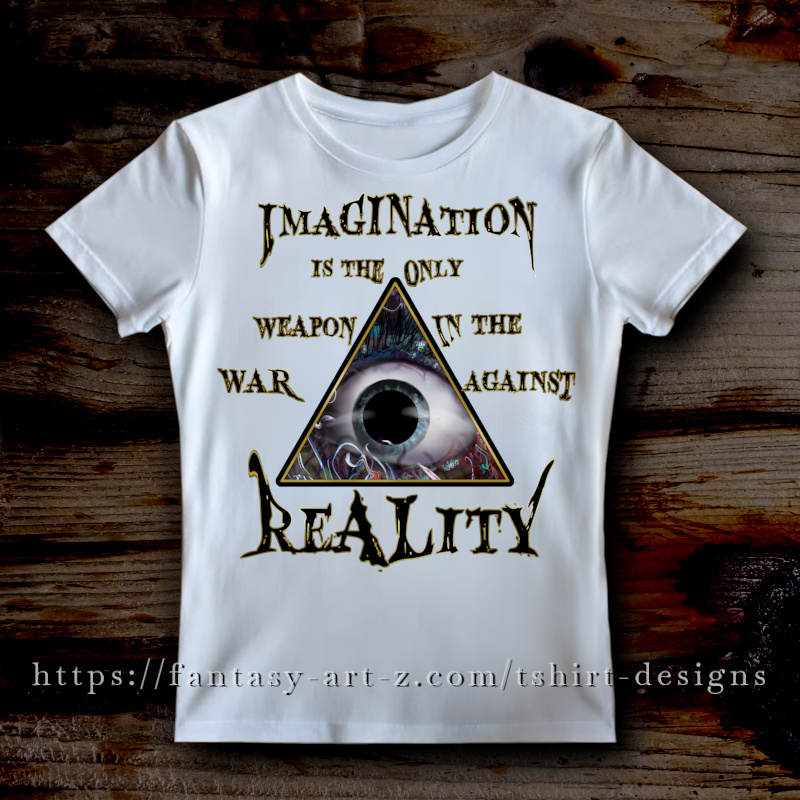 Surreal t-shirt design featuring a large, realistic human eye inside a golden triangle, surrounded by the quote Imagination is the only weapon in the war against reality in a jagged, dark fantasy font.