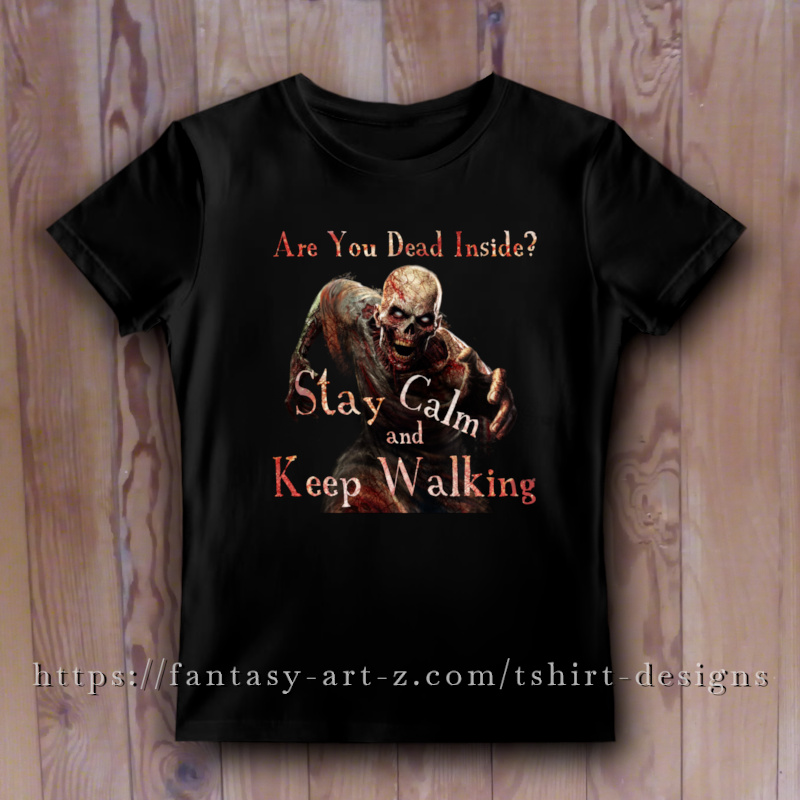 Dark graphics featuring a realistic, decaying zombie with white eyes and an open mouth. The text Are You Dead Inside? appears at the top, and Stay Calm and Keep Walking is at the bottom. Both slogans are written in a distressed, blood-red and white textured font.